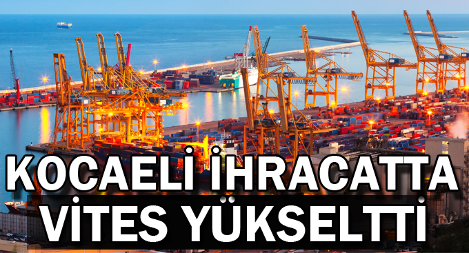 Kocaeli ihracatta vites yükseltti
