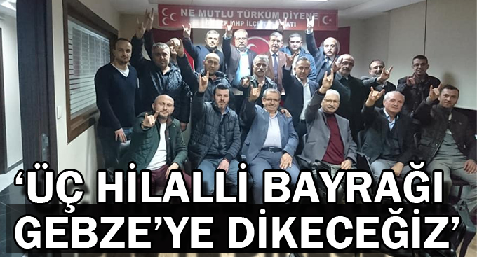 Taşdemir, “Üç hilalli bayrağı Gebze’ye dikeceğiz”