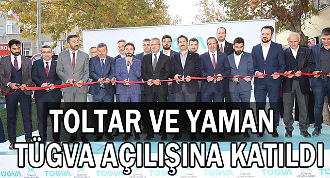 Toltar ve Yaman TÜGVA açılışına katıldı