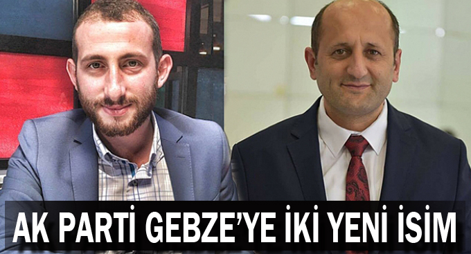 AK Parti Gebze'ye iki yeni isim