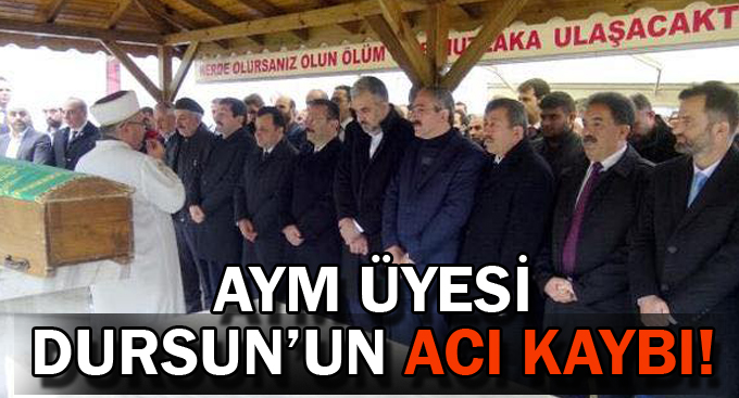 AYM Üyesi Dursun’un acı kaybı!