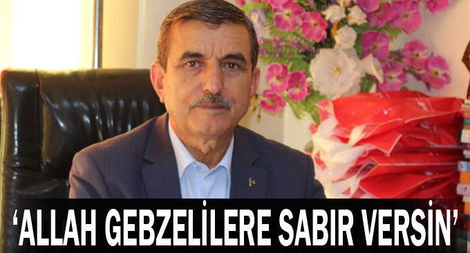 Taşdemir,''Allah Gebzelilere sabır versin''