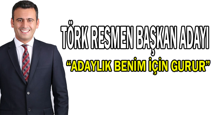 Törk,''Adaylık benim için gurur''