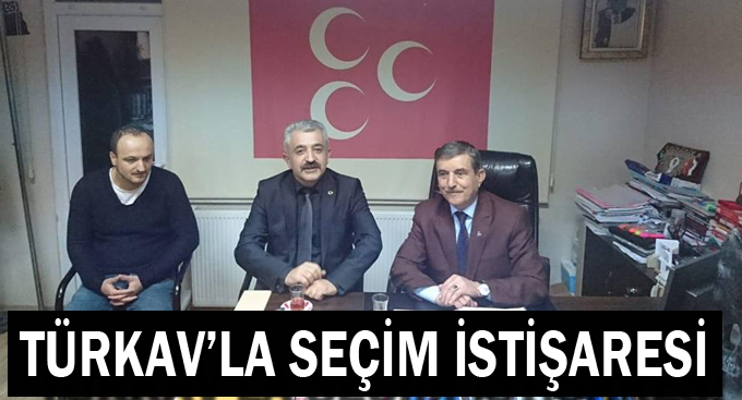 TÜRKAV’la seçim istişaresi