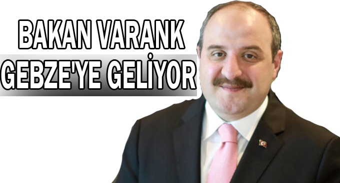 Bakan Varank Gebze'ye geliyor