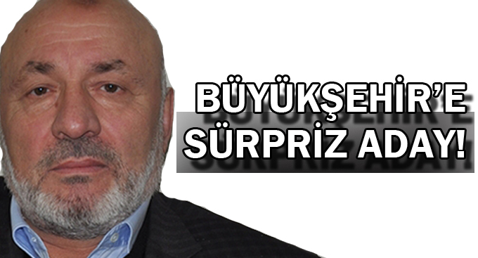 Büyükşehir’e sürpriz aday!