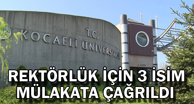 Rektörlük için 3 isim mülakata çağrıldı