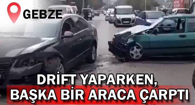 Drift yaparken, başka bir araca çarptı