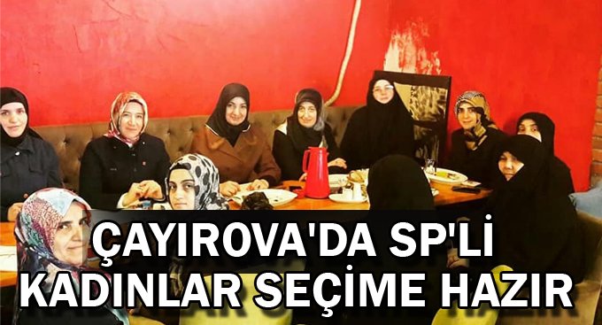 Çayırova'da SP'li kadınlar seçime hazır