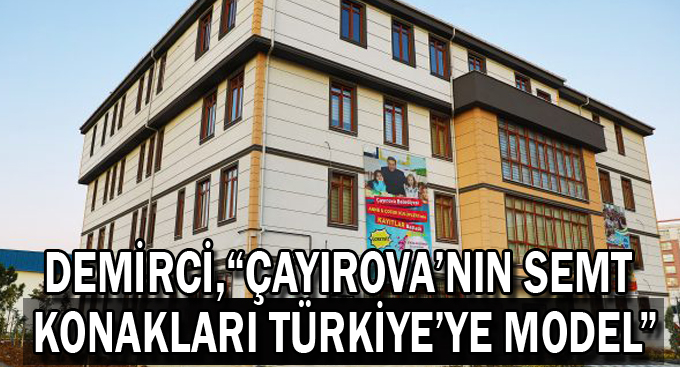 Demirci,“Çayırova’nın Semt Konakları Türkiye’ye Model”