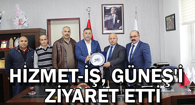 Hizmet-İş, Güneş'i ziyaret etti