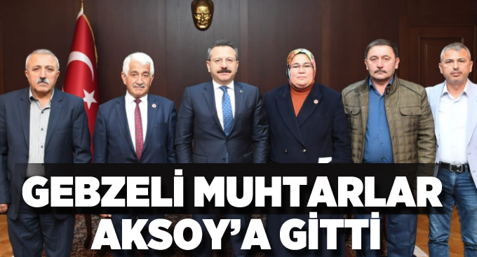 Gebzeli Muhtarlar Aksoy’a gitti!