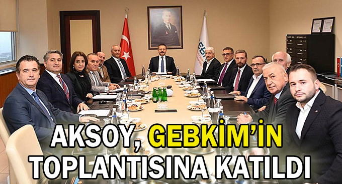 Aksoy, GEBKİM’in toplantısına katıldı