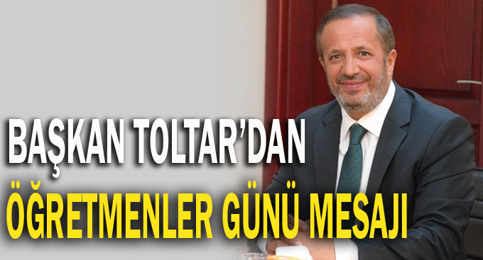 Başkan Toltar'dan Öğretmenler Günü mesajı