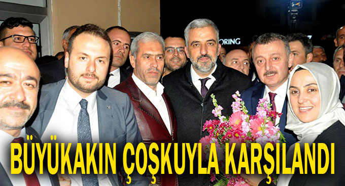Büyükakın coşkuyla karşılandı