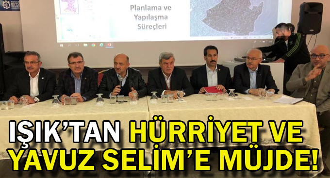 Işık'tan Hürriyet ve Yavuz Selim'e müjde!