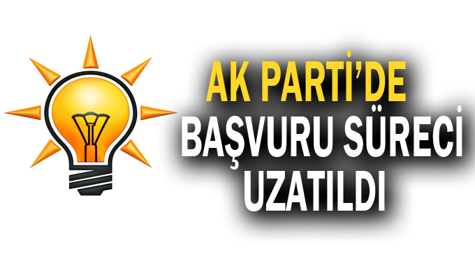 AK Parti’de başvuru süreci uzatıldı