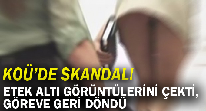 Etek altı görüntülerini çekti, göreve geri döndü