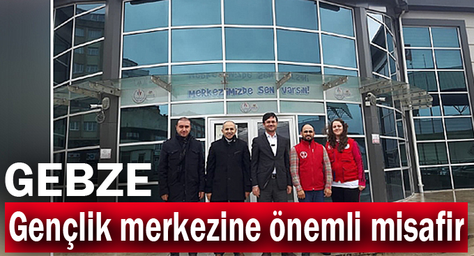 Gebze Gençlik merkezine önemli misafir