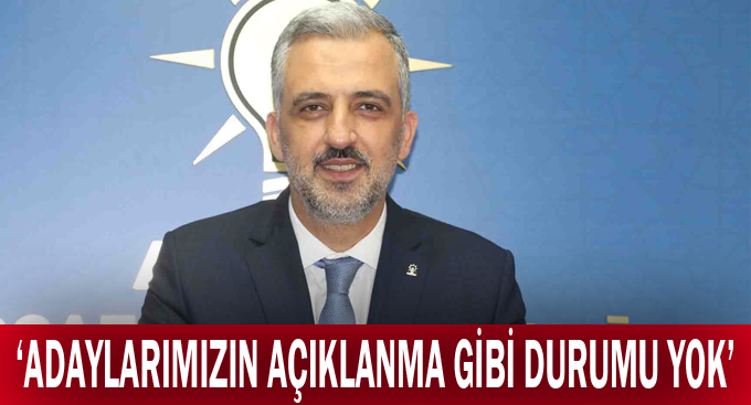 Eryarsoy,''Adaylarımızın açıklanma gibi durumu yok''