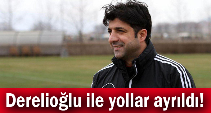 Derelioğlu ile yollar ayrıldı!