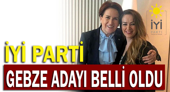 İYİ Parti'nin Gebze adayı belli oldu
