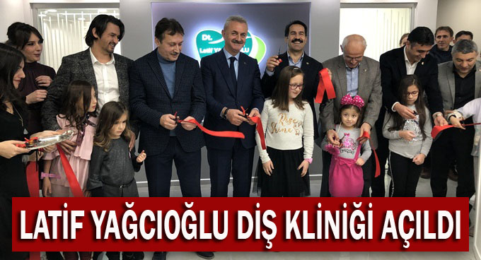 Latif Yağcıoğlu Diş kliniğini açıldı