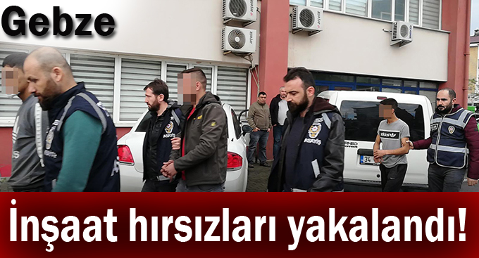 İnşaat hırsızları yakalandı!