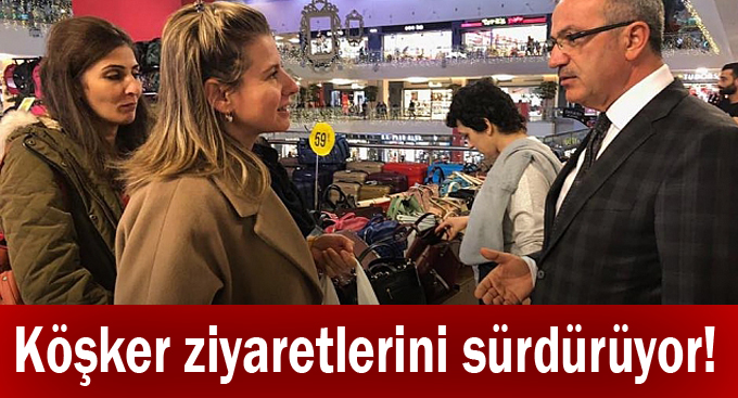 Köşker ziyaretlerini sürdürüyor!