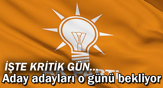 İşte kritik gün… Aday adayları o günü bekliyor