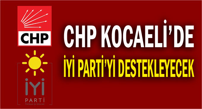 CHP, Kocaeli'de İYİ Parti'yi destekleyecek