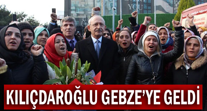 Kılıçdaroğlu, Gebze'ye geldi