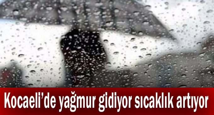 Kocaeli'de Yağmur gidiyor sıcaklık artıyor