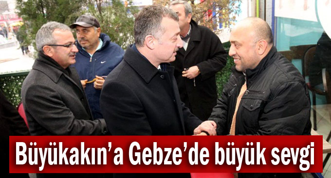 Gebze’de Büyükakın’a sevgi seli