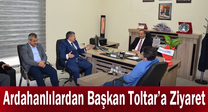 Ardahanlılardan Başkan Toltar’a ziyaret