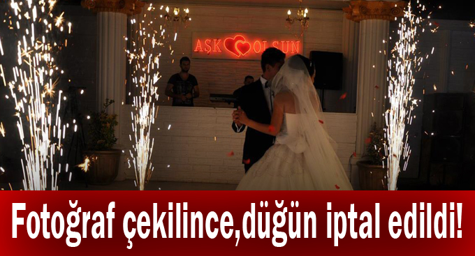 Fotoğraf çekilince,düğün iptal edildi