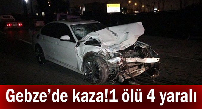 Gebze'de kaza! 1 ölü 4 yaralı