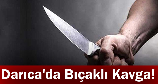 Darıca'da Bıçaklı Kavga!