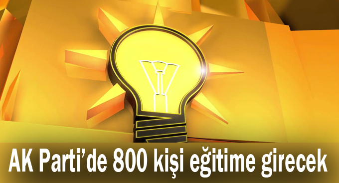AK Parti’de 800 kişi eğitime girecek