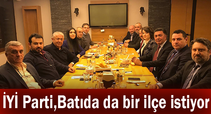 İYİ Parti,Batıda da bir ilçe istiyor