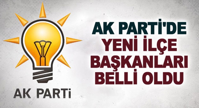 AK Parti'de ilçe başkanları açıklandı