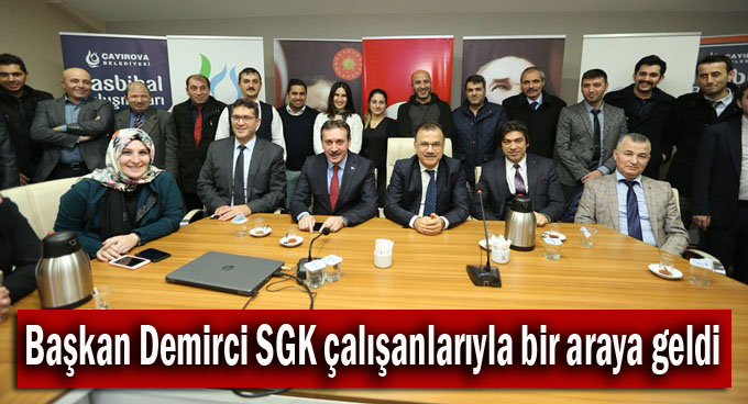 Başkan Demirci SGK çalışanlarıyla bir araya geldi