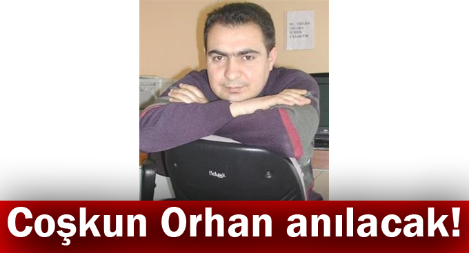 Coşkun Orhan anılacak!
