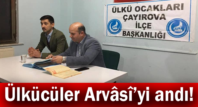 Ülkücüler Arvâsî’yi andı!