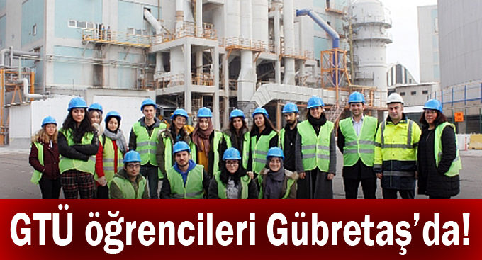 GTÜ öğrencileri Gübretaş’da!