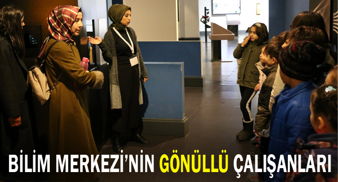 Bilim Merkezi’nin gönüllü çalışanları