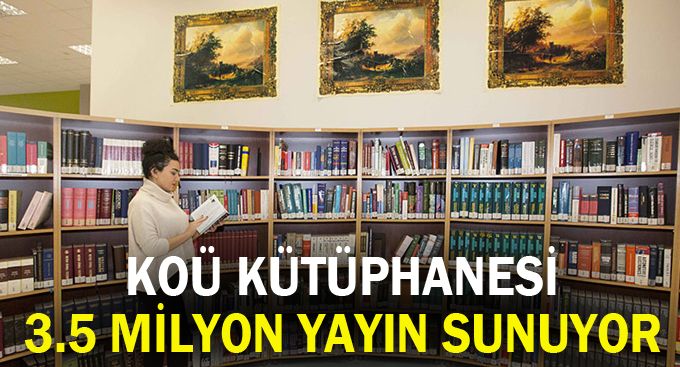 KOÜ Kütüphanesi 3.5 milyon yayın sunuyor