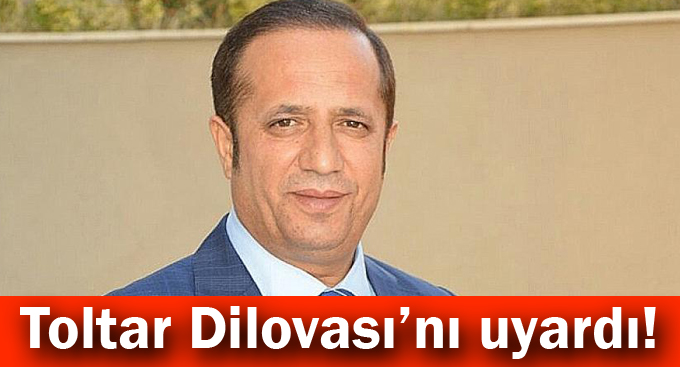 Toltar Dilovası’nı uyardı!