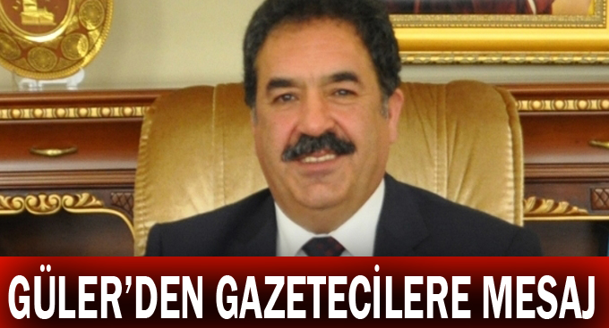 Güler'den gazetecilere mesaj