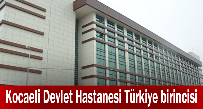Kocaeli Devlet Hastanesi Türkiye birincisi
